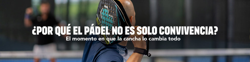 ¿Por qué el pádel no es solo convivencia?